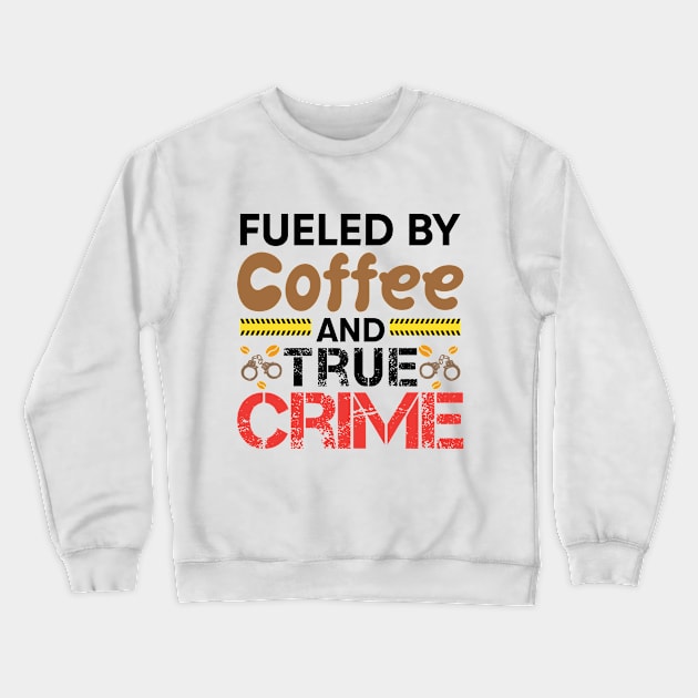 Fueled By Coffee And True Crime Crewneck Sweatshirt by RiseInspired